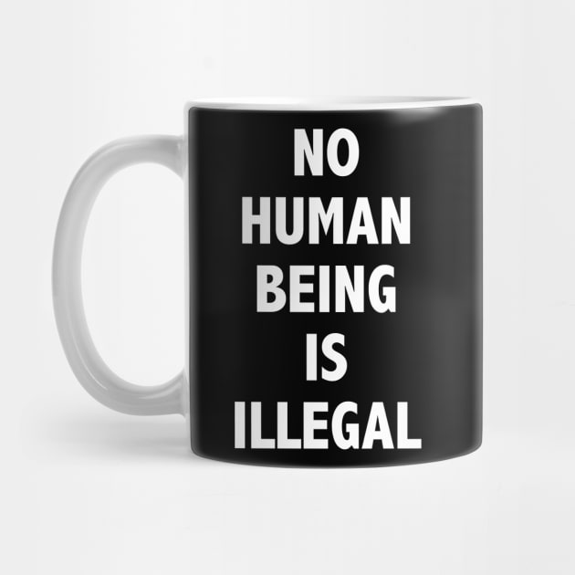 NO HUMAN BEING IS ILLEGAL by JustSomeThings